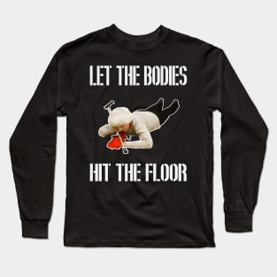 let the bodies hit the floor Long Sleeve T-Shirt